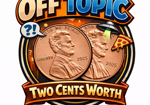 Off Topic/Two Cents Worth